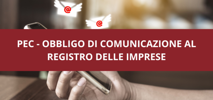 pec - OBBLIGO DI COMUNICAZIONE AL REGISTRO DELLE IMPRESE